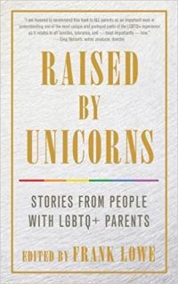 Raised by Unicorns: Stories from People with LGBTQ+ Parents