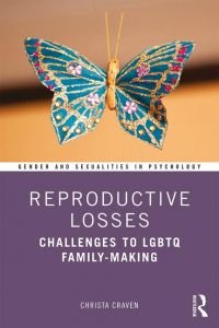 Reproductive Losses: Challenges to LGBTQ Family-Making by Christa Craven